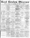 East London Observer Saturday 22 February 1879 Page 1