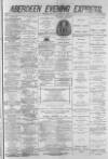 Aberdeen Evening Express Saturday 15 January 1881 Page 1