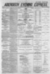 Aberdeen Evening Express Tuesday 15 March 1881 Page 1