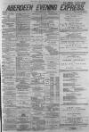 Aberdeen Evening Express Monday 04 April 1881 Page 1