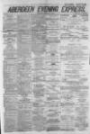 Aberdeen Evening Express Friday 13 May 1881 Page 1
