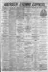 Aberdeen Evening Express Saturday 21 May 1881 Page 1