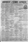 Aberdeen Evening Express Saturday 18 June 1881 Page 1