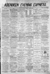 Aberdeen Evening Express Monday 02 January 1882 Page 1
