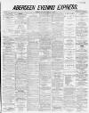 Aberdeen Evening Express Saturday 10 February 1883 Page 1