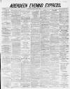 Aberdeen Evening Express Monday 05 March 1883 Page 1