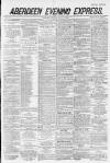 Aberdeen Evening Express Thursday 29 March 1883 Page 1