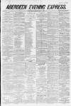 Aberdeen Evening Express Saturday 31 March 1883 Page 1