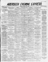 Aberdeen Evening Express Tuesday 03 April 1883 Page 1