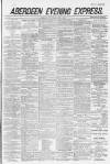 Aberdeen Evening Express Wednesday 04 April 1883 Page 1