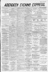 Aberdeen Evening Express Thursday 05 April 1883 Page 1