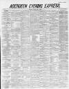Aberdeen Evening Express Friday 27 April 1883 Page 1