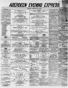 Aberdeen Evening Express Wednesday 18 July 1883 Page 1