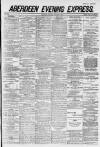 Aberdeen Evening Express Monday 06 August 1883 Page 1