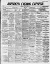 Aberdeen Evening Express Friday 07 December 1883 Page 1