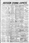 Aberdeen Evening Express Tuesday 15 January 1884 Page 1