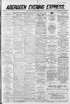 Aberdeen Evening Express Monday 18 February 1884 Page 1