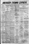 Aberdeen Evening Express Saturday 07 June 1884 Page 1