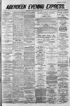 Aberdeen Evening Express Wednesday 11 June 1884 Page 1