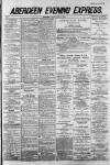 Aberdeen Evening Express Friday 13 June 1884 Page 1