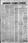 Aberdeen Evening Express Thursday 26 June 1884 Page 1