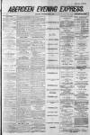 Aberdeen Evening Express Thursday 03 July 1884 Page 1