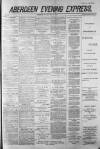 Aberdeen Evening Express Monday 21 July 1884 Page 1