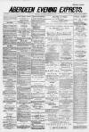 Aberdeen Evening Express Saturday 10 January 1885 Page 1