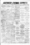 Aberdeen Evening Express Saturday 07 March 1885 Page 1