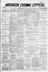 Aberdeen Evening Express Thursday 12 March 1885 Page 1