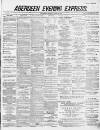 Aberdeen Evening Express Friday 24 April 1885 Page 1