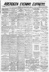 Aberdeen Evening Express Saturday 01 August 1885 Page 1
