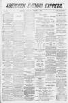 Aberdeen Evening Express Thursday 03 December 1885 Page 1
