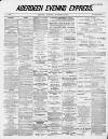Aberdeen Evening Express Thursday 10 December 1885 Page 1