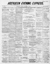 Aberdeen Evening Express Monday 21 December 1885 Page 1