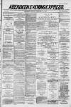 Aberdeen Evening Express Monday 15 February 1886 Page 1