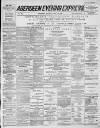 Aberdeen Evening Express Monday 12 April 1886 Page 1