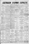 Aberdeen Evening Express Tuesday 27 April 1886 Page 1