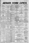 Aberdeen Evening Express Thursday 15 July 1886 Page 1