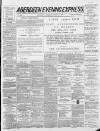 Aberdeen Evening Express Saturday 12 March 1887 Page 1