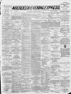 Aberdeen Evening Express Tuesday 05 April 1887 Page 1