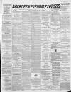Aberdeen Evening Express Saturday 14 May 1887 Page 1