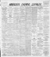 Aberdeen Evening Express Monday 01 April 1889 Page 1