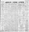 Aberdeen Evening Express Thursday 04 April 1889 Page 1