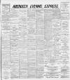 Aberdeen Evening Express Saturday 18 May 1889 Page 1