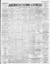 Aberdeen Evening Express Monday 27 May 1889 Page 1