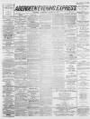 Aberdeen Evening Express Wednesday 04 December 1889 Page 1