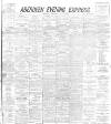 Aberdeen Evening Express Wednesday 26 July 1893 Page 1