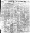 Aberdeen Evening Express Saturday 11 February 1899 Page 1