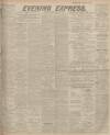 Aberdeen Evening Express Monday 16 February 1914 Page 1